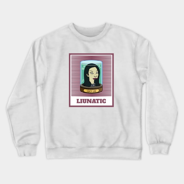 Lucy Liu-natic Crewneck Sweatshirt by LiunaticFringe